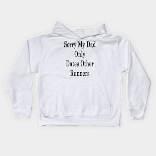 Sorry My Dad Only Dates Other Runners Kids Hoodie